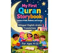 My First Quran Storybook: Lessons of Faith, Kindness, and Courage | Bilingual English-Arabic Translations | For Ages 4-12