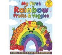 My First Rainbow Fruits & Veggies: Perfect for ages 1-4: Color, Learn & Eat the Rainbow!