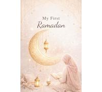 My First Ramadan: A Personal Journal for a Calm, Mindful, and Meaningful Ramadan