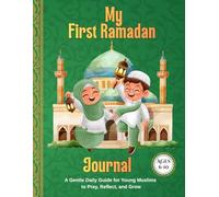 My First Ramadan Journal.Ages 6-10: A Gentle Daily Guide for Young Muslims to Pray, Reflect, and Grow