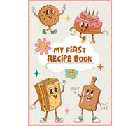My First Recipe Book: A Beginner Cooking Journal to Help Kids Learn, Create, and Build Confidence, A Simple Recipe Journal for Kids Who Love to Cook ... for Kids - Perfect Gift for Young Chefs