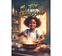 My First Recipe Book: Notebook for collecting favorite recipes for a girl fascinated by cooking and baking