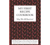 My First Recipe Cookbook, May We All Survive!: Blank Do It Yourself Recipe Notebook for Beginners to Create, Write, and Organize a Personalized ... |124 pages | 7 x 10 in (17.78 x 25.40 cm)