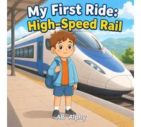 My First Ride: High-Speed Rail: A Gentle Story About Courage, Safety, and a First Fast Train Adventure