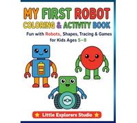 My First Robot Coloring & Activity Book: Fun with Robots, Shapes, Tracing & Games for Kids Ages 5-8