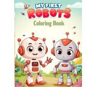 My First Robots Coloring Book: A Simple & Bold Beginner Coloring Book for Kids Ages 3-6 | Friendly Robots with Thick Outlines