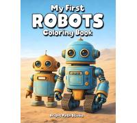 My First Robots Coloring Book: Fun Robot Coloring Pages for Kids | Cute and Friendly Robot Designs