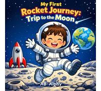 My First Rocket Journey: Trip to the Moon: A Magical Moon Adventure for Little Explorers