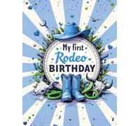 My First Rodeo Birthday hardcover Guest Book 2 - Western Cowboy 1st Birthday Sign-In Keepsake: Record Messages, Photos & Wishes from Family and ... Rodeo-Themed Memory Book for Boys or Girls