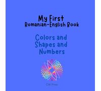 My first Romanian-English Books Colors, Shapes, and Numbers.