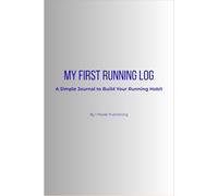 My First Running Log: A Simple Journal to Build Your Running Habit