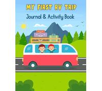 My First RV Trip Journal & Activity Book: A Fun Write and Draw Activity Book for Kids to Capture Every Moment of Their Adventure
