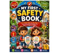 MY FIRST SAFETY BOOK: Smart Safety Rules for Kids Ages 4-7: Learn Home, Road, Stranger, Fire, Water & Playground Safety