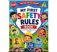My First Safety Rules Book: Fun and Easy Safety Lessons About Home, Road, Fire, Water, Stranger, School, and Internet Safety for Kids Ages 4-8