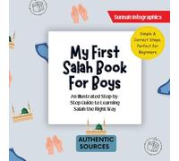 My First Salah Book for Boys: A Step-by-Step Guide to Learning Salah the Right Way with Ease