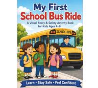 My First School Bus Ride: A Visual Story and Safety Activity Book for Kids Ages 4-8 with Bus Rules, Checklists, Posters, Mazes, and Confidence Activities