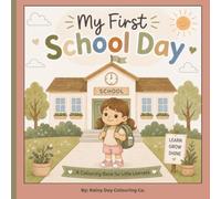 My First School Day: A Fun & Confidence-Building Colouring Book for Preschool, Kindergarten & Early Learners