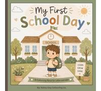 My First School Day: A Fun & Confidence-Building Colouring Book for Preschool, Kindergarten & Early Learners.