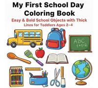 My First School Day Coloring Book: Easy & Bold School Objects With Thick Lines For Toddlers Ages 2-4