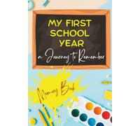 My First School Year Memory Book: A Fun-Filled Journal of Proud Moments, Creative Adventures & Learning Fun, Ages 5+: Includes Guided Writing Prompts, ... for Artwork & Room to Add Personal Photos
