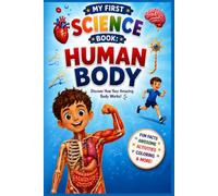 My First Science Book: Human Body: A Fun Illustrated Guide for Kids Ages 6-10 | Learn About Bones, Muscles, Brain, Heart, Lungs, Digestion, the Five Senses, Healthy Habits, Fun Facts & Coloring Pages