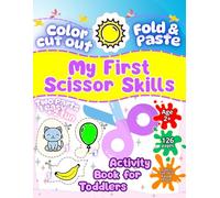 My First Scissor Skills Activity Book for Toddlers: Color, Cut Out, Fold & Paste - 120+ Pages of Fun Activities in 2 Parts - Easy Shapes to Creative Projects for Ages 2+