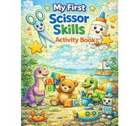 My First Scissor Skills Activity Book: Fun Cutting Practice for Kids Ages 3-5; Cut Fruits, Vegetables, Toys, Sea Animals and More; Preschool Fine Motor Skills Workbook