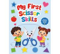 My First Scissor Skills: Cut, Create, and Build Confidence - One Snip at a Time! Preschool Scissor Cutting Activity Book for Toddlers and Kids