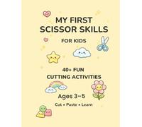 My First Scissor Skills for Kids: 40+ Fun Cutting Activities for Ages 3-5