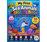 My First Sea Animals Coloring Book: 50 Cute Ocean Animals to Color & Learn | Large Simple Pictures | Learn Animal Names | Activity Pages | Certificate Included | Ages 3-6