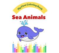 My First Sea Animals Coloring Book: Simple Coloring Pages for Toddlers Ages 2-4