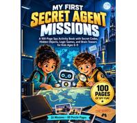 My First Secret Agent Missions: A 100-Page Spy Activity Book with Secret Codes, Hidden Objects, Logic Games, and Brain Teasers for Kids Ages 6-9