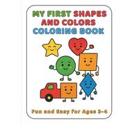 My First Shapes And Colors Coloring Book: Fun and Easy for Ages 3-4