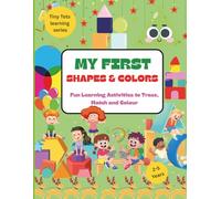 My First Shapes and Colors : Fun Learning Activities for Toddlers and Preschoolers Ages 2-5 to Trace, Match, and Color: Building Confidence and Creativity Through Play
