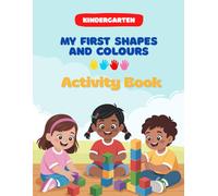 My First Shapes and Colours Activity Book: A Fun Learning Workbook for Kindergarten and Preschool Kids Ages 3-5