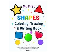 My First Shapes Coloring, Tracing & Writing Book: Basic Shapes Coloring, Tracing, and Writing Practice for Toddlers and Preschoolers