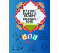 My First Shapes & Objects Coloring Book: Fun and Easy Learning for Kids Ages 3-8: Learn and Color: Shapes, Numbers, and Fun Objects for Kids 3-8