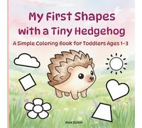My First Shapes with a Tiny Hedgehog: A Simple Coloring Book for Toddlers Ages 1-3