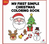 My First Simple Christmas Coloring Book: Simple & Big Pictures for Toddlers and Preschoolers (Ages 2-5): 16 Fun and Easy Christmas Elements to Color, Including Santa, Reindeer, Snowman, and Presents.