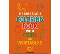MY FIRST SIMPLE COLORING BOOK - FRUITS AND VEGETABLES: 50 simple coloring pages for children aged 2 to 5 years