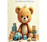 My First Six Months - TEDDY BEAR: Capture Every Moment & Stay Organized - Newborn Baby Boy Daily Baby Care Planner, Schedule, Track / Log, Monthly ... a Thoughtful Gift, Memory Book & Keepsake
