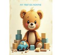 My First Six Months - TEDDY BEAR: Capture Every Moment & Stay Organized - Newborn Baby Boy Daily Baby Care Planner, Schedule, Track / Log, Monthly ... a Thoughtful Gift, Memory Book & Keepsake