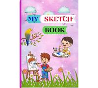 My First Sketch Book: 120 Blank Drawing Pages for Creative Boys and Girls Coloring & Art Practice