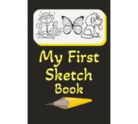 My First Sketch Book: A Fun and Creative Drawing Journal for Young Artists to Doodle, Sketch, and Imagine.