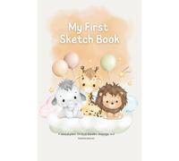 My First Sketch Book: A special place for first doodles, drawings, and masterpieces.