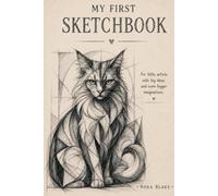 My First Sketchbook: For Everyone Who Loves Drawing, Doodling & Big Ideas