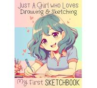 My First Sketchbook Just a Girl who Loves Drawing and Sketching: Cute Art Aesthetic Sketch Book for Girls Toddlers Kids Tweens Teens Who Love to Draw ... Practice Large Blank Paper for Young Artists