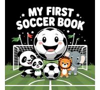 My First Soccer Book: Baby’s First Soccer Book with High-Contrast Images for Infant Brain Development | Black and White Visual Stimulation Book ... Balls, Toddlers, and Playful Sports Scenes