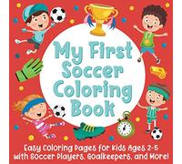 My First Soccer Coloring Book: Easy Coloring Pages for Kids Ages 2-5 with Soccer Players, Goalkeepers, and More!: (Gift Idea for Boys and Girls)