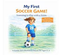 My First Soccer Game!: Learning to Play with a Team